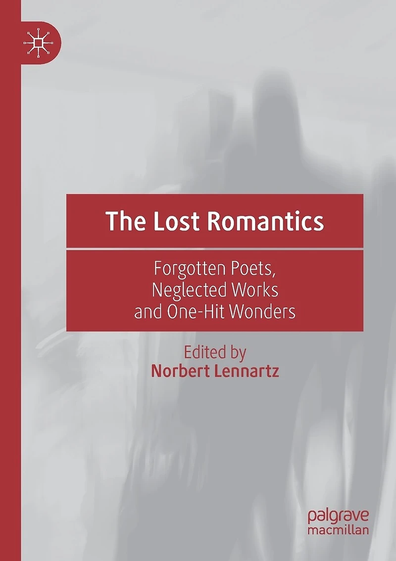 The Lost Romantics: Forgotten Poets, Neglected Works And One-hit Wonders