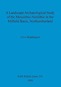 A Landscape Archaeological Study of the Mesolithic-Neolithic in the Milfield Basin, Northumberland