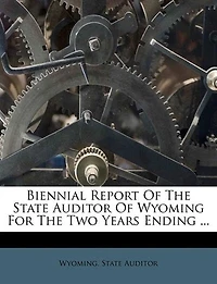 Biennial Report Of The State Auditor Wyoming For Two Years Ending