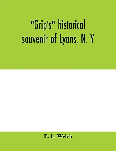 Grip's Historical Souvenir Of Lyons, N. Y