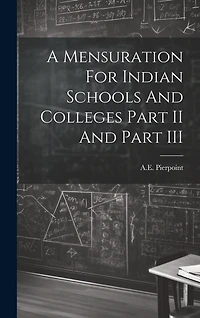 A Mensuration For Indian Schools And Colleges Part II And Part III