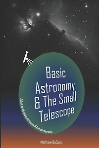 Basic Astronomy & the Small Telescope: A Guide to Affordable Astronomy and Astrophotography