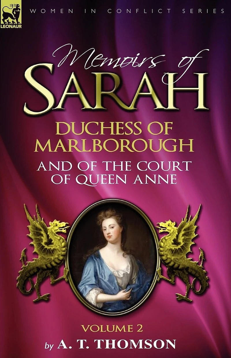 Memoirs of Sarah Duchess Marlborough, and the Court Queen Anne: Volume 2
