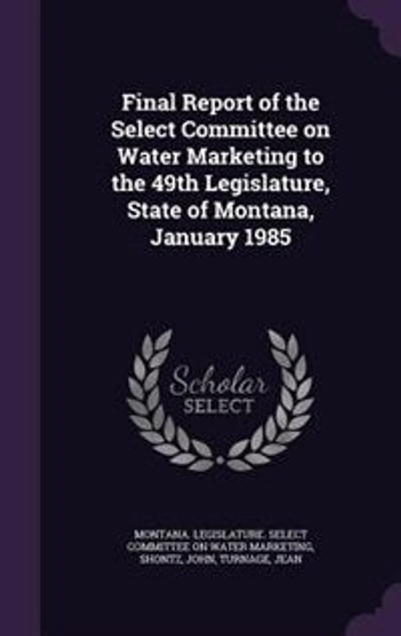 Final Report of the Select Committee on Water Marketing to 49th Legislature, State Montana, January 1985: 1985