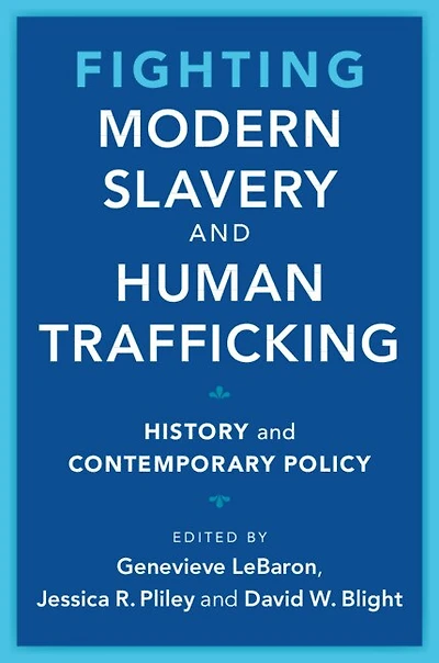 Fighting Modern Slavery and Human Trafficking: History Contemporary Policy