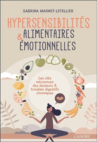 Hypersensibilités alimentaires & émotionnelles : les clés méconnues des douleurs & troubles digestifs chroniques: les clés méconnues des douleurs & troubles digestifs chroniques
