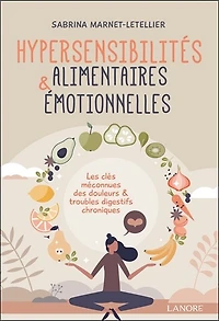 Hypersensibilités alimentaires & émotionnelles : les clés méconnues des douleurs & troubles digestifs chroniques: les clés méconnues des douleurs & troubles digestifs chroniques