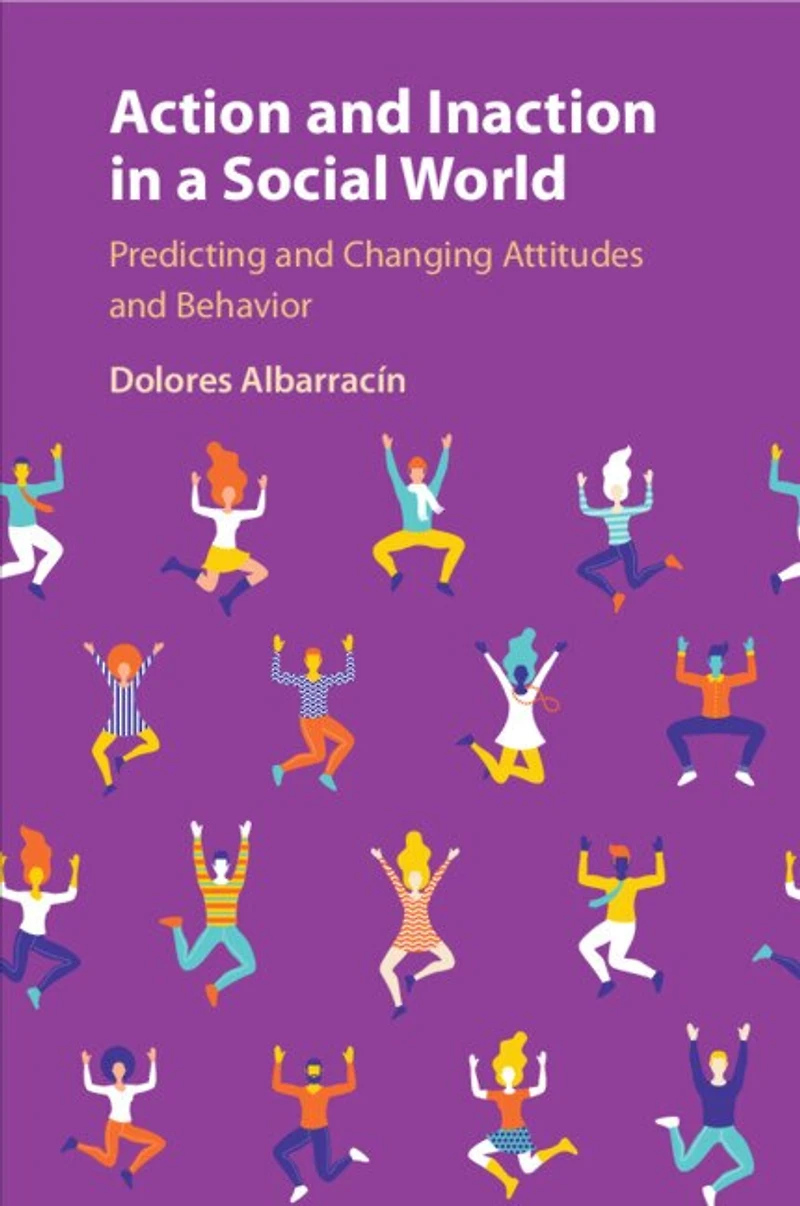 Action and Inaction a Social World: Predicting Changing Attitudes Behavior