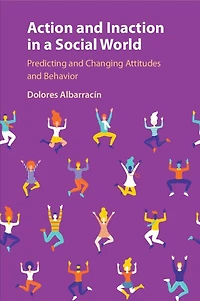 Action and Inaction a Social World: Predicting Changing Attitudes Behavior