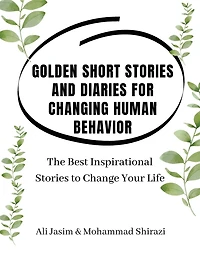Golden Short Stories and Diaries for Changing Human Behavior: The Best Inspirational Stories to Change Your Life