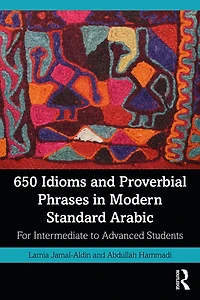 650 Idioms And Proverbial Phrases Modern Standard Arabic: For Intermediate To Advanced Students