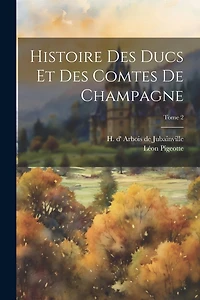 Histoire des ducs et des comtes de Champagne; Tome 2