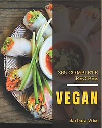 365 Complete Vegan Recipes: The Highest Rated Vegan Cookbook You Should Read