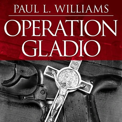 Operation Gladio Lib/E: the Unholy Alliance Between Vatican, Cia, and Mafia
