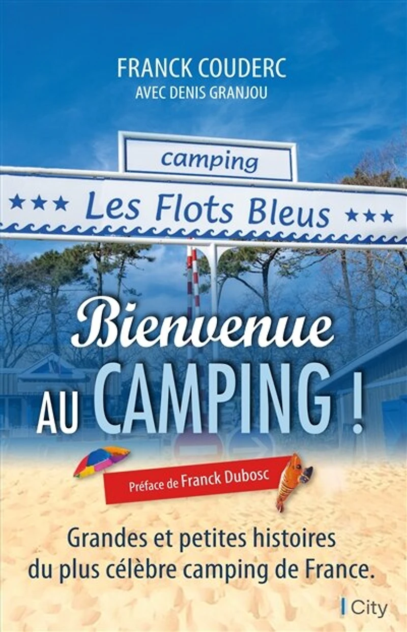 Bienvenue au camping !: grandes et petites histoires du plus célèbre de France