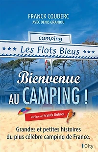 Bienvenue au camping !: grandes et petites histoires du plus célèbre de France