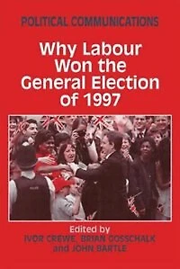 Political Communications: Why Labour Won The General Election Of 1997