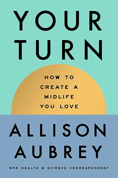 Your Turn: How to Create a Midlife You Love