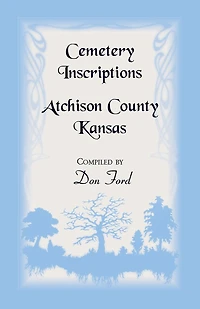 Cemetery Inscriptions, Atchison County, Kansas