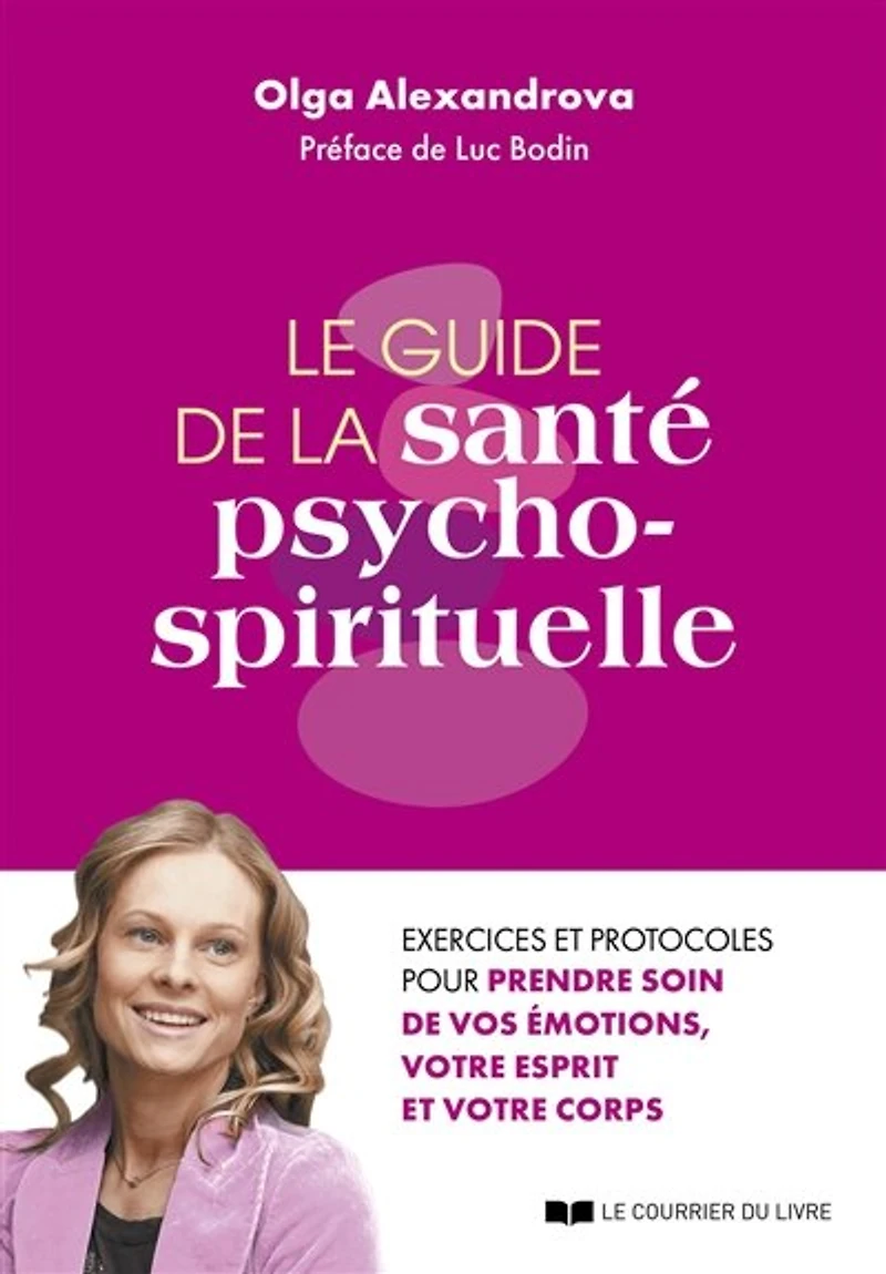 Le guide de la santé psycho-spirituelle: exercices et protocoles pour prendre soin vos émotions, votre esprit corps