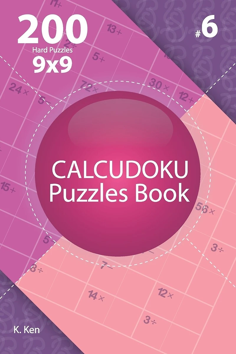 Calcudoku - 200 Hard Puzzles 9x9 (Volume 6)
