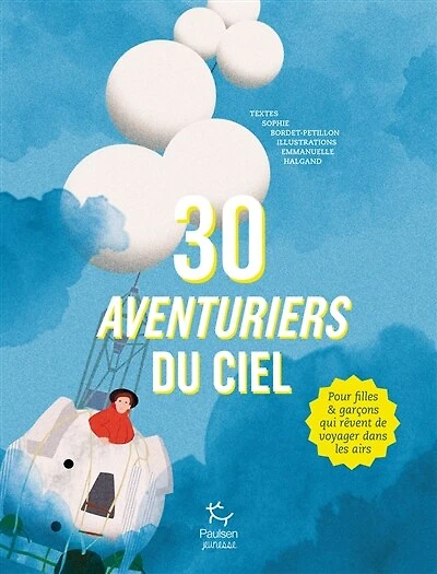 30 aventuriers du ciel: pour filles & garçons qui rêvent de voyager dans les airs