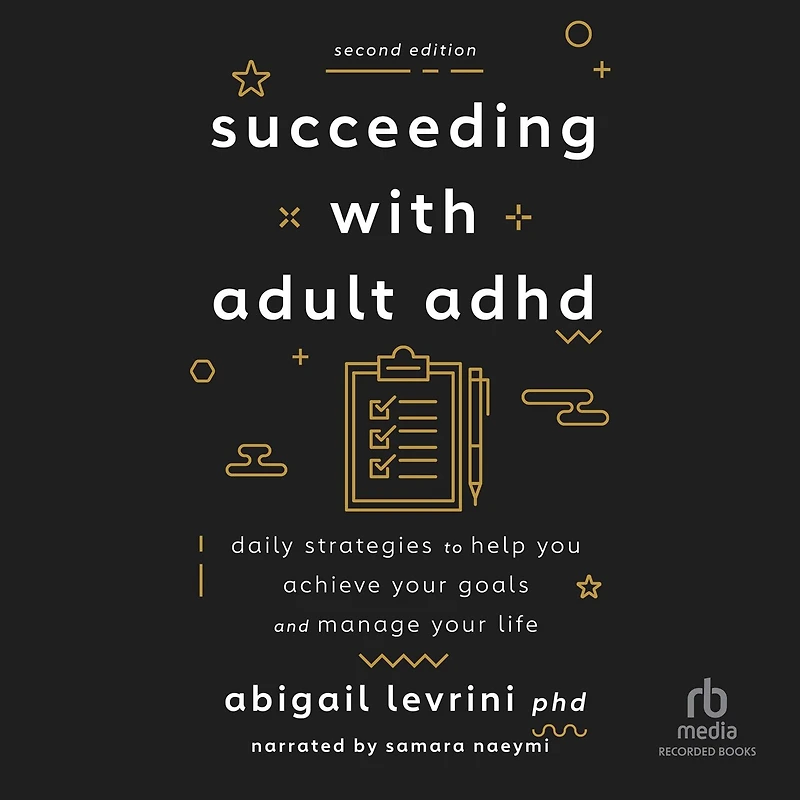 Succeeding With Adult ADHD (2nd Edition): Daily Strategies to Help You Achieve Your Goals and Manage Life