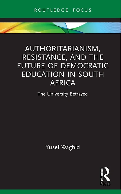 Authoritarianism, Resistance, and The Future of Democratic Education South Africa: University Betrayed
