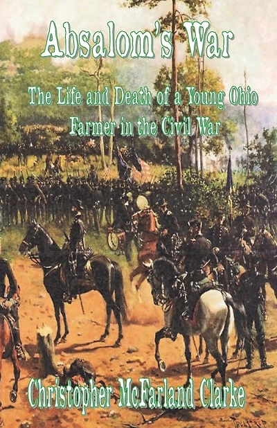 Absalom's War: The Life and Death of a Young Ohio Farmer in the Civil War