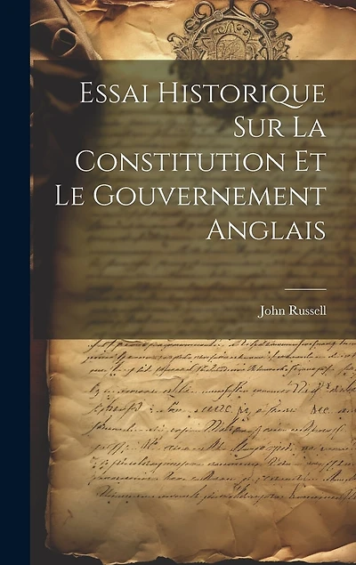 Essai Historique Sur La Constitution Et Le Gouvernement Anglais