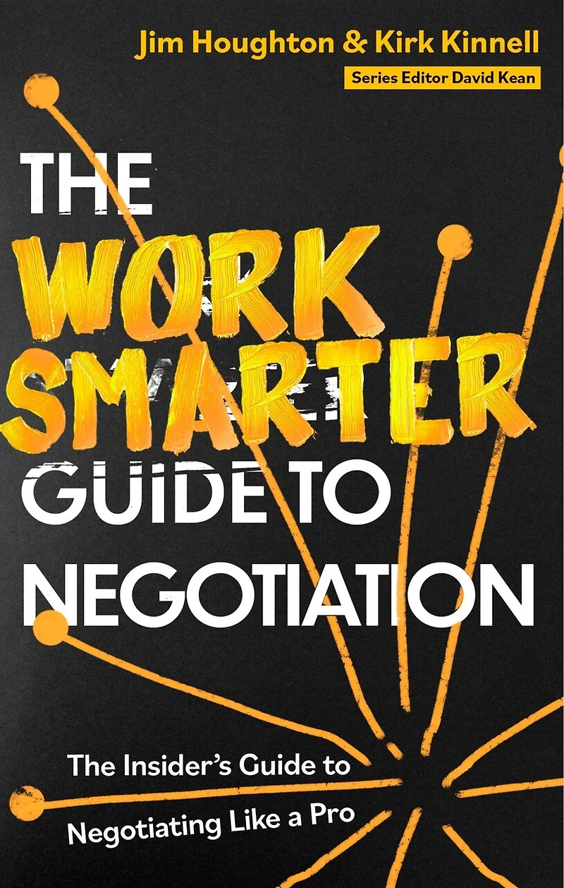 The Work Smarter Guide to Negotiation: Insider's Negotiating Like a Pro