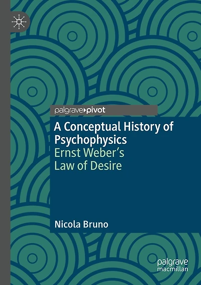 A Conceptual History of Psychophysics: Ernst Weber's Law Desire