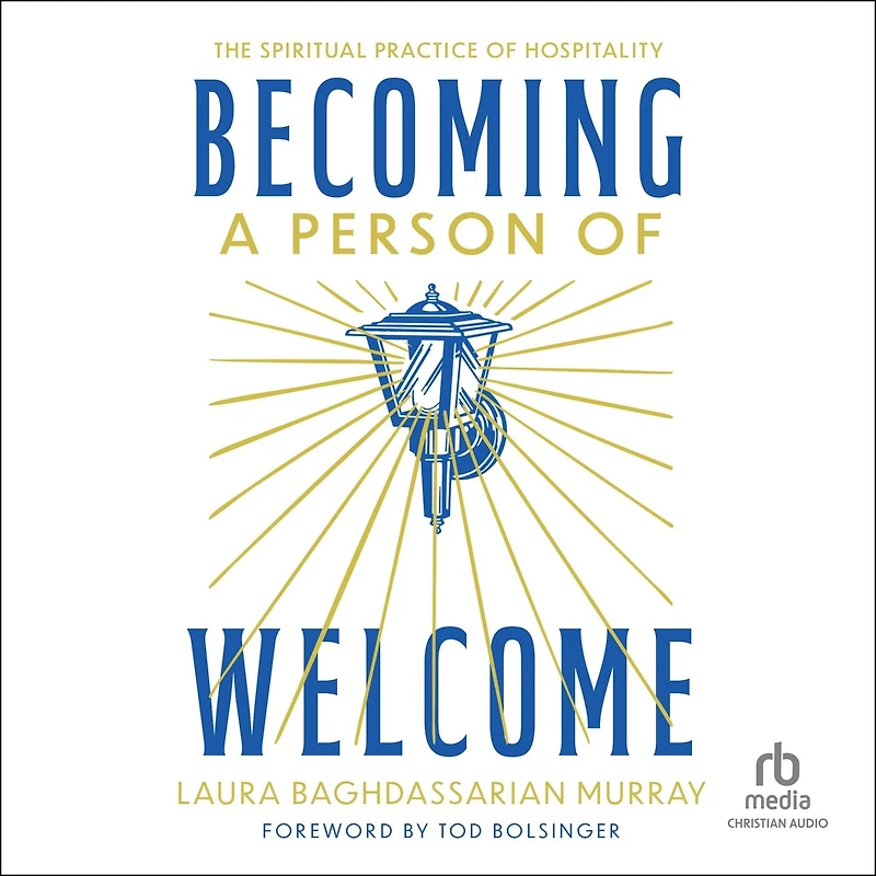 Becoming a Person of Welcome: The Spiritual Practice Hospitality