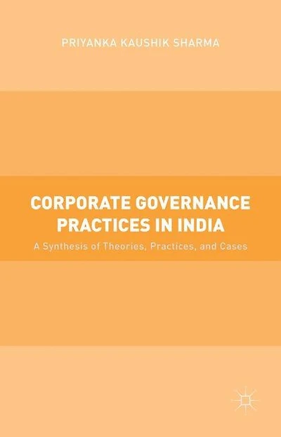Corporate Governance Practices in India: A Synthesis Of Theories, Practices, And Cases