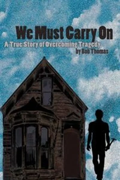 We Must Carry On:  A True Story of Overcoming Tragedy