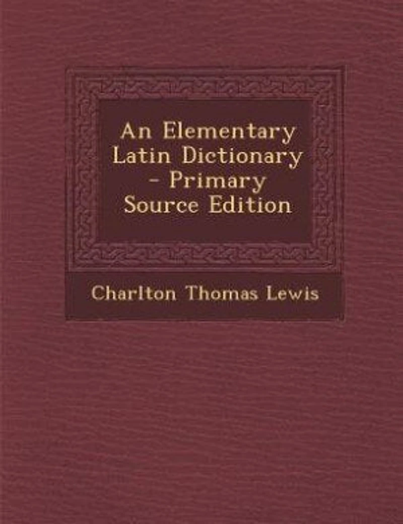 An Elementary Latin Dictionary - Primary Source Edition