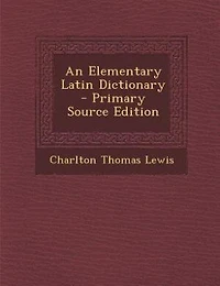 An Elementary Latin Dictionary - Primary Source Edition