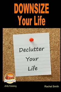 Downsize Your Life - Declutter Your Life