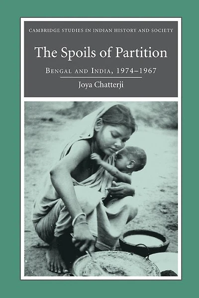 The Spoils of Partition: Bengal and India, 1947–1967