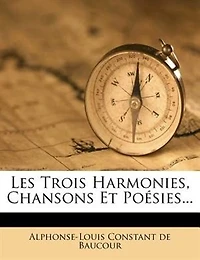 Les Trois Harmonies, Chansons Et Poésies...