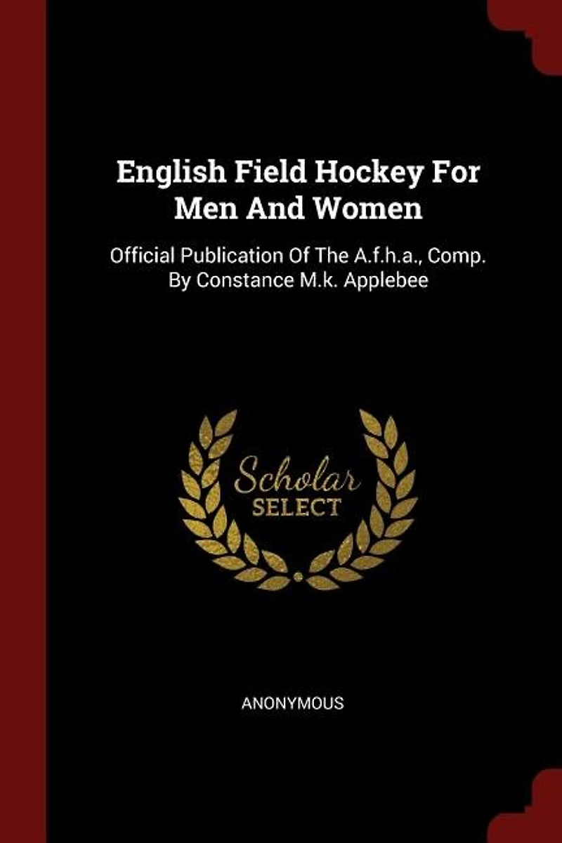English Field Hockey For Men And Women: Official Publication Of The A.f.h.a., Comp. By Constance M.k. Applebee