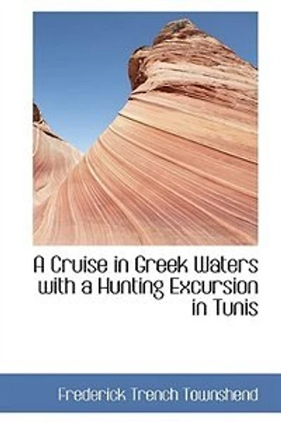 A Cruise Greek Waters, With Hunting Excursion Tunis.