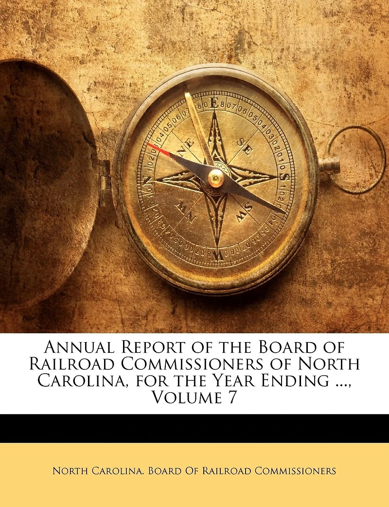 Annual Report Of The Board Railroad Commissioners North Carolina, For Year Ending ..., Volume 7