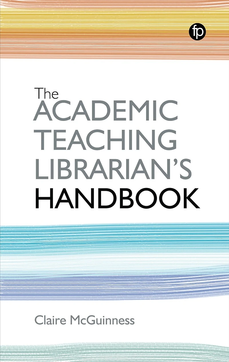 The Academic Teaching Librarian's Handbook