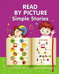 READ BY PICTURE. Simple Stories: Learn to Read. Book for Beginning Readers