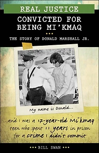 Real Justice: Convicted for Being Mi'kmaq: The story of Donald Marshall Jr.