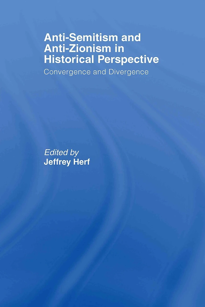 Anti-Semitism and Anti-Zionism Historical Perspective: Convergence Divergence