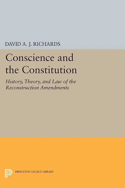 Conscience and the Constitution: History, Theory, Law of Reconstruction Amendments