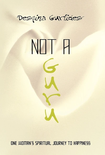 Not a Guru: One Woman's Spiritual Journey to Happiness