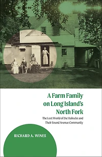 A Farm Family on Long Island's North Fork: the Lost World of Hallocks and Their Sound Avenue Community